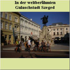In der weltberühmten  Gulaschstadt Szeged