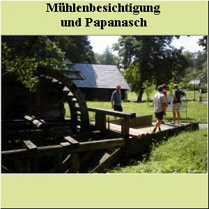 Mühlenbesichtigung   und Papanasch